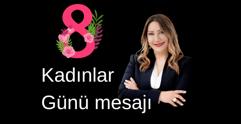 Güldal Siğinç’ten 8 Mart Mesajı