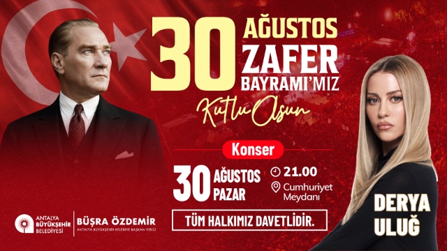 30 Ağustos coşkusu Derya Uluğ konseriyle taçlanacak