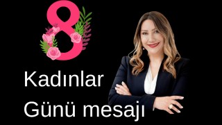 Güldal Siğinç’ten 8 Mart Mesajı