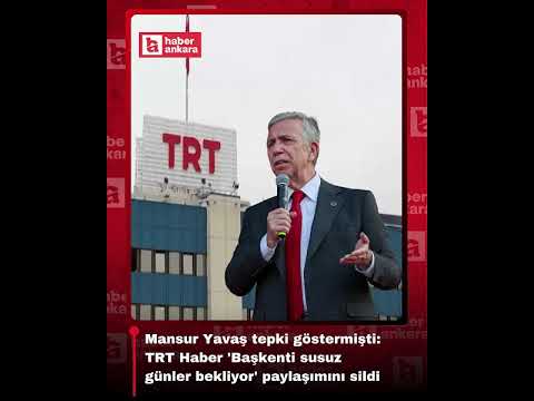 Mansur Yavaş tepki göstermişti: TRT Haber 'Başkenti susuz günler bekliyor' paylaşımını sildi