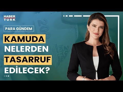 Kamuda tasarruf paketinde neler var? | Para Gündem - 13 Mayıs 2024