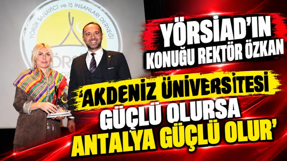 YÖRSİAD’ın konuğu Rektör Özkan